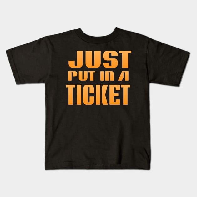 Just Put In A Ticket Kids T-Shirt by alby store